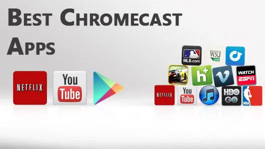 Best Apps to Cast through Google Chromecast