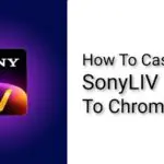 How To Cast SonyLIV to Chromecast