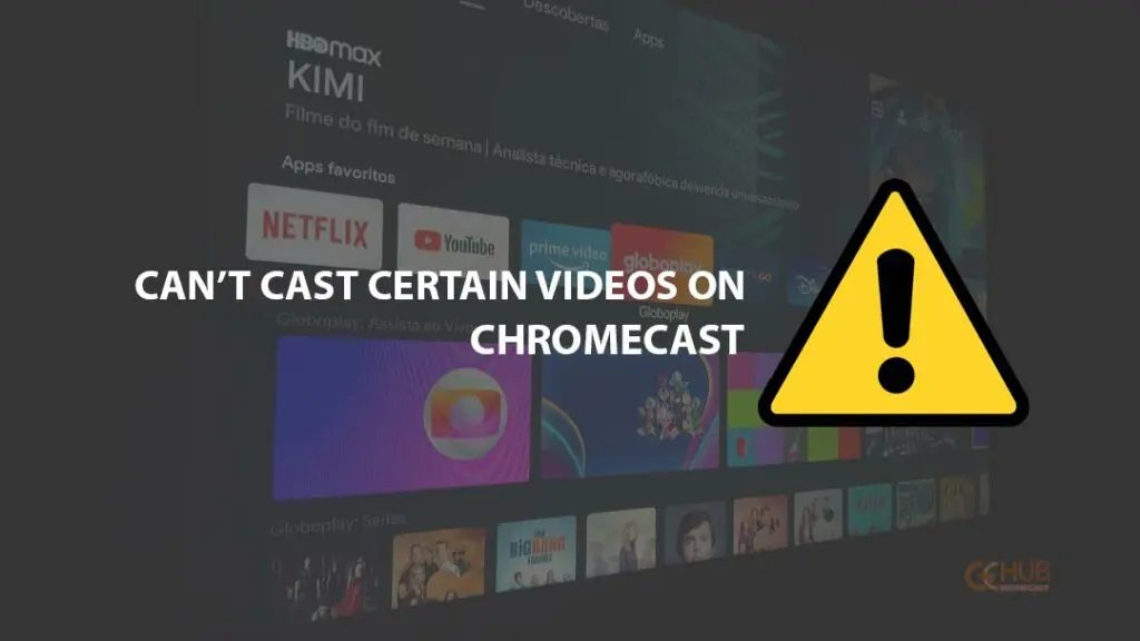 can’t cast certain videos on my chromecast