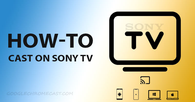 How to cast on Sony TV [all methods] - GChromecast Hub