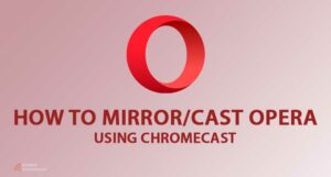 how to cast opera using chromecast