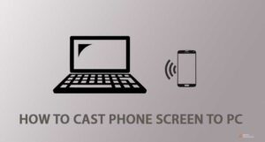 how to cast phone screen to pc