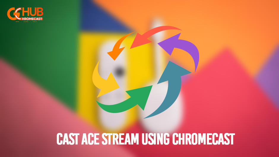 How to cast Ace using Google Chromecast GChromecast Hub