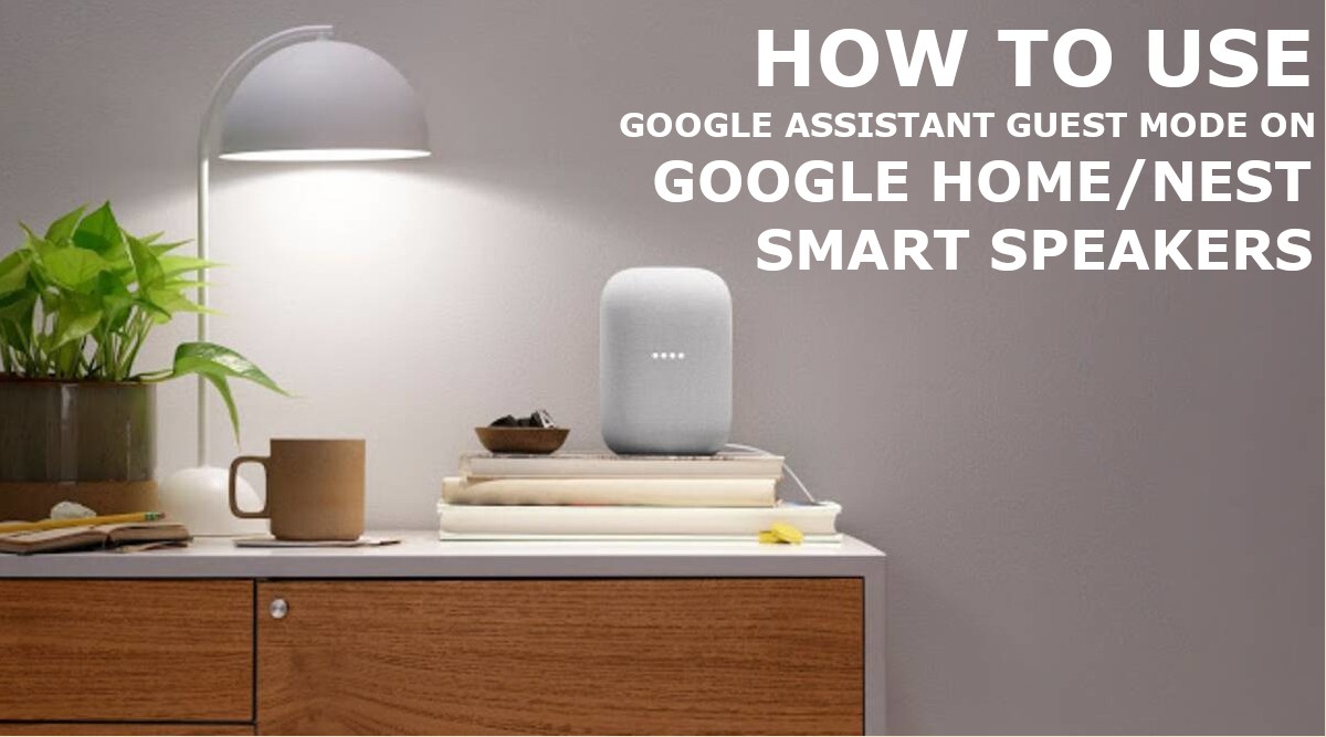 how to use google assistant guest mode on google home nest smart speaker