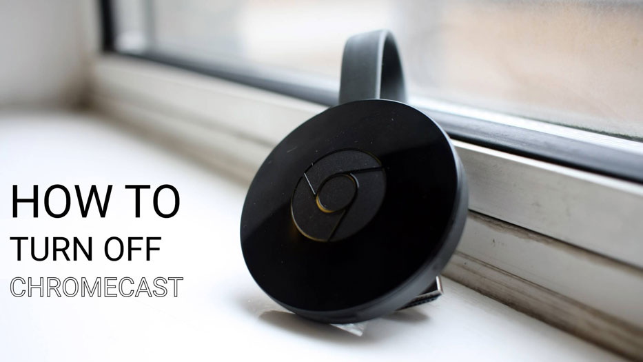 how to turn off a chromecast