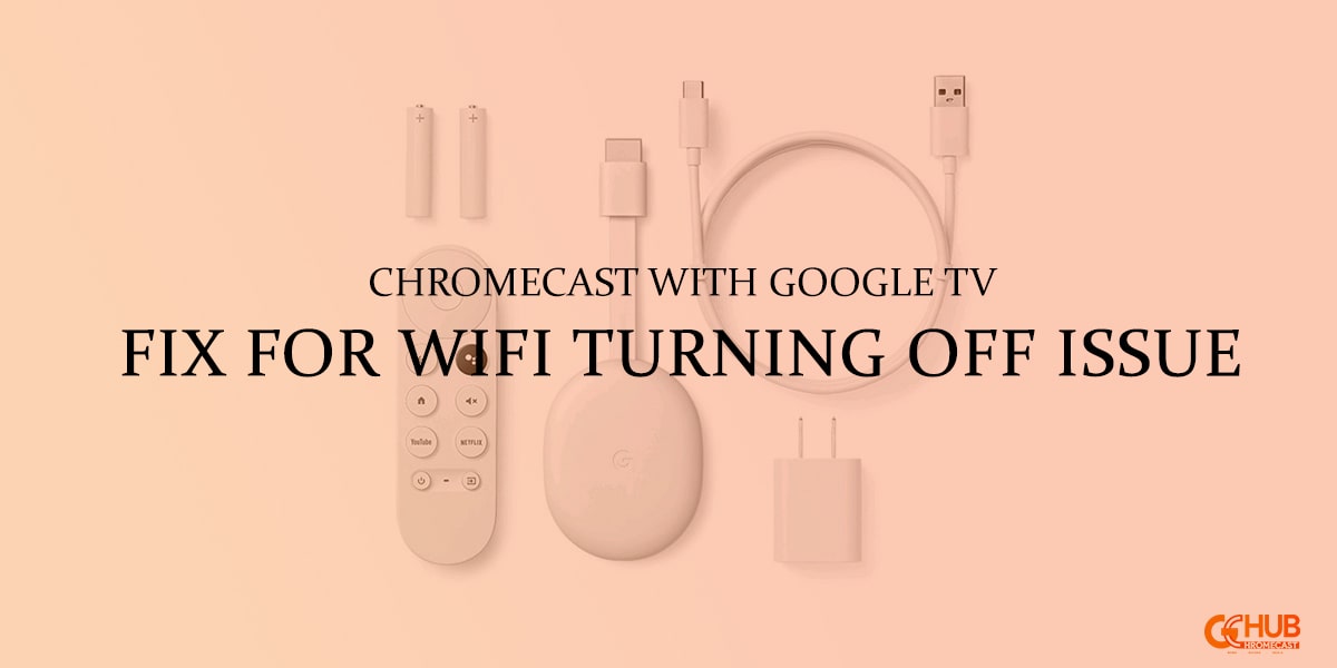 Arbejdsløs Usikker effektivitet How to fix Wifi turning off issue on Chromecast with Google TV -  GChromecast Hub