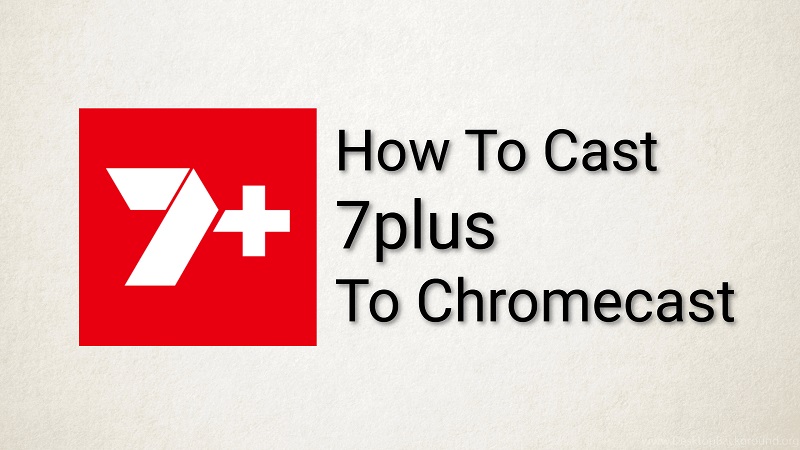 how to cast 7plus to chromecast