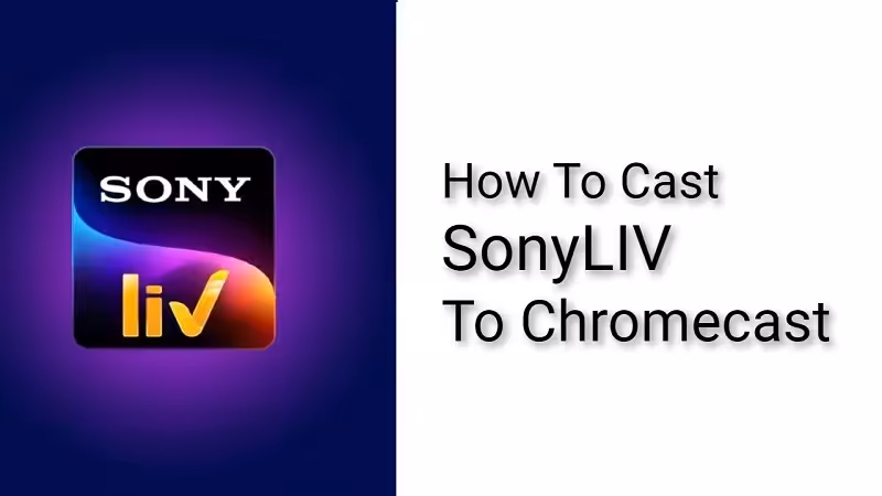 How To Cast SonyLIV to Chromecast