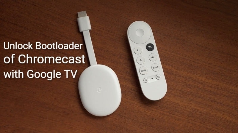 Users can now Unlock the Bootloader of Chromecast with Google TV