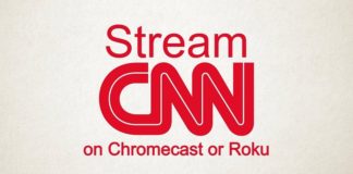 How to Stream CNN Live using Chromecast or Roku