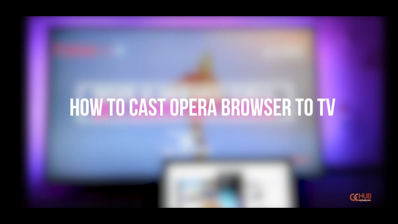 how to cast opera browser to tv using google chromecast
