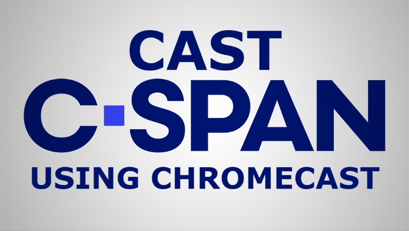 how to cast c-span live stream using chromecast