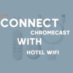 connect chromecast to hotel wifi