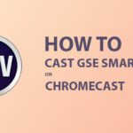 how to cast gse smart iptv on chromecast