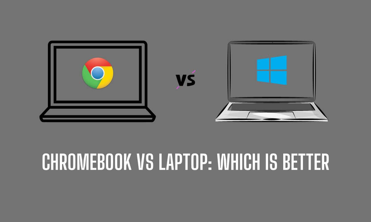 chromebook vs laptop which is better
