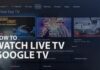 watch live tv on Google TV