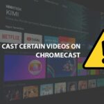 Can’t Cast Certain Videos on my Chromecast