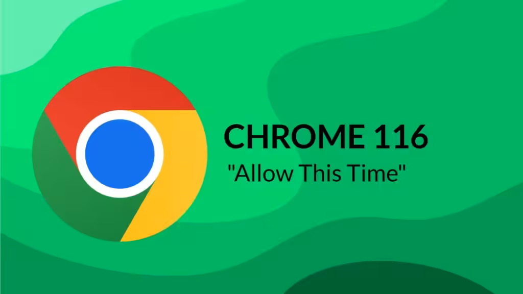 Chrome 116 Update Lets You Grant 'Allow this time' Access to Websites