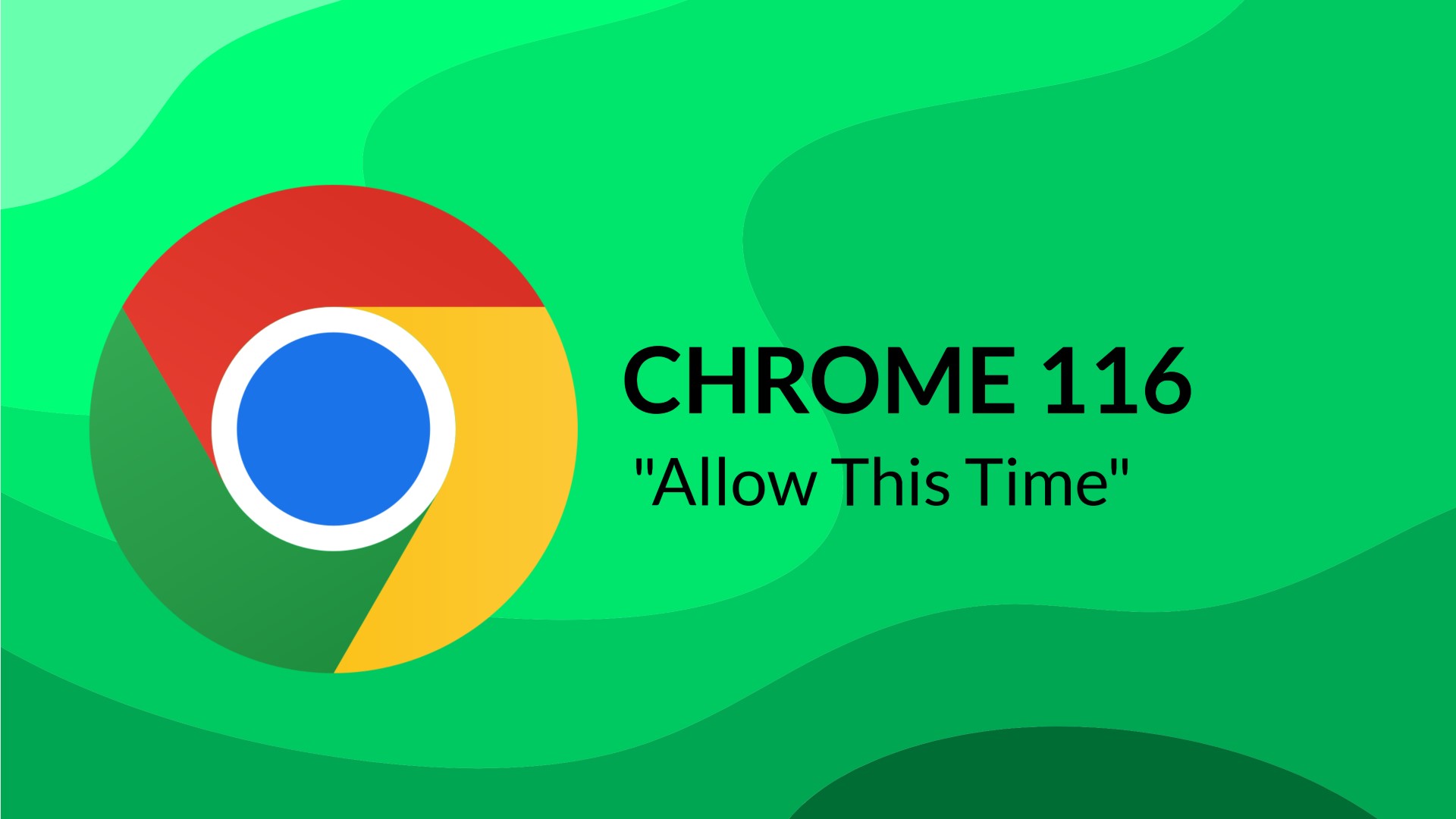 chrome 116 update lets you grant 'allow this time' access to websites