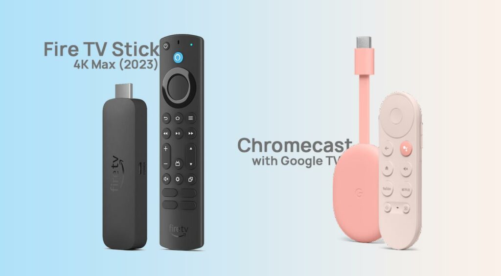 chromecast with google tv (4k) vs fire tv stick 4k max (2023)